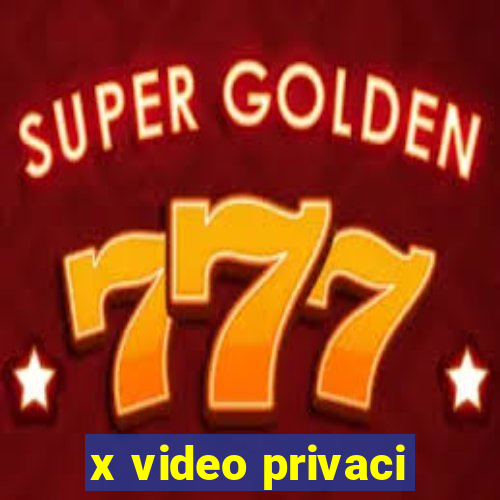 x video privaci